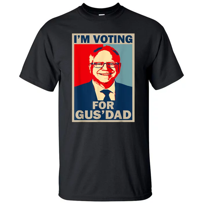 IM Voting For Gus Dad Vote Tim Walz 2024 Tall T-Shirt