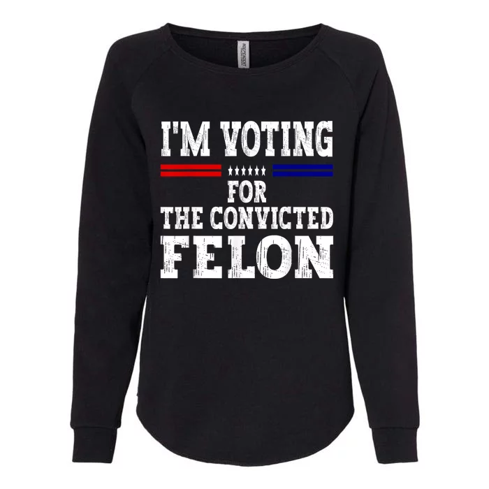 Im Voting For The Convicted Felon For President 2024 Womens California Wash Sweatshirt