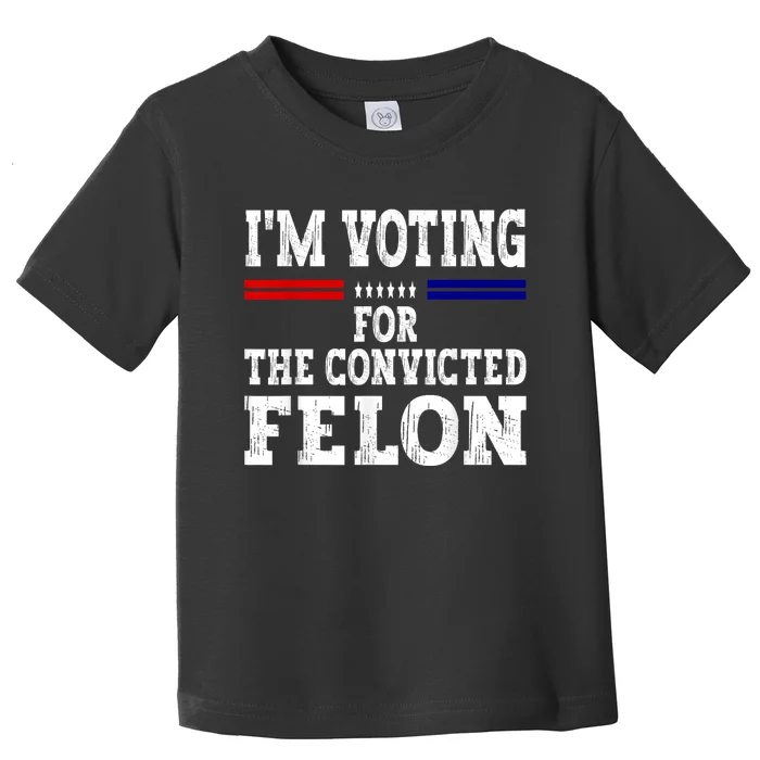 Im Voting For The Convicted Felon For President 2024 Toddler T-Shirt