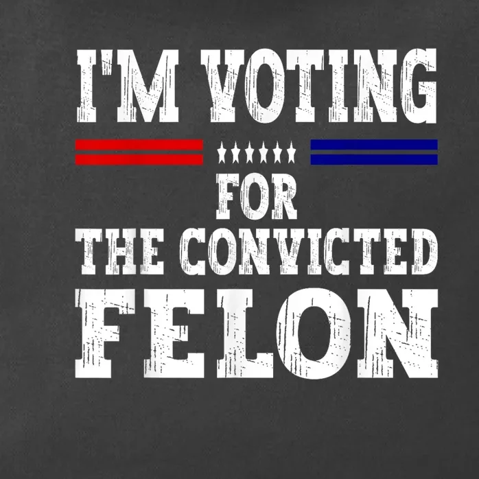 Im Voting For The Convicted Felon For President 2024 Zip Tote Bag