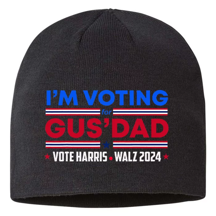 IM Voting For Gus Dad Vote Harris Walz 2024 Pres And Vice 8 1/2in Sustainable Knit Beanie