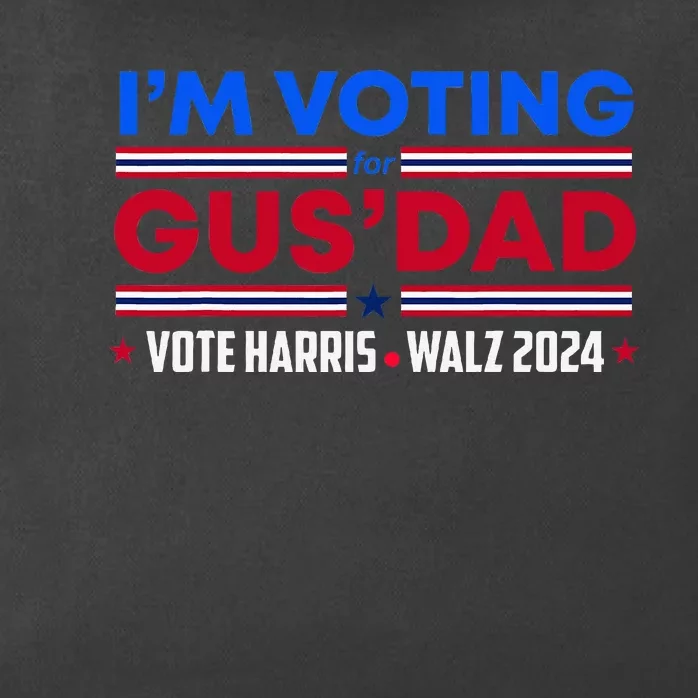 IM Voting For Gus Dad Vote Harris Walz 2024 Pres And Vice Zip Tote Bag