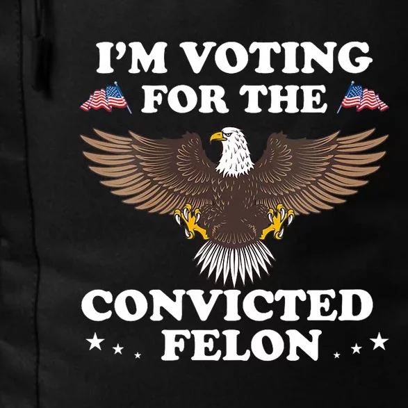 IM Voting For The Convicted Felon Eagle Pro Trump 2024 Daily Commute Backpack