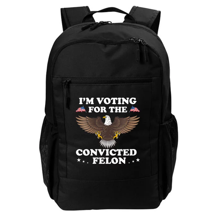 IM Voting For The Convicted Felon Eagle Pro Trump 2024 Daily Commute Backpack