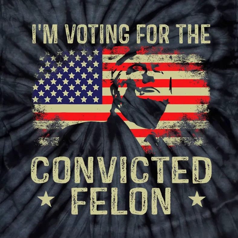 IM Voting For The Convicted Felon Tie-Dye T-Shirt