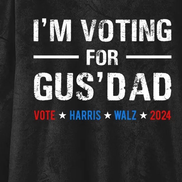 IM Voting For Gus Dad Vote Harris Walz 2024 Hooded Wearable Blanket