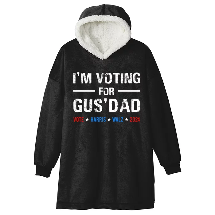 IM Voting For Gus Dad Vote Harris Walz 2024 Hooded Wearable Blanket