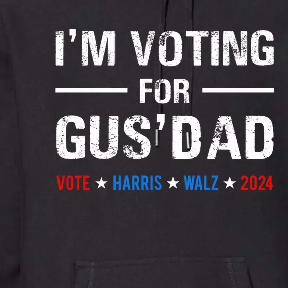 IM Voting For Gus Dad Vote Harris Walz 2024 Premium Hoodie