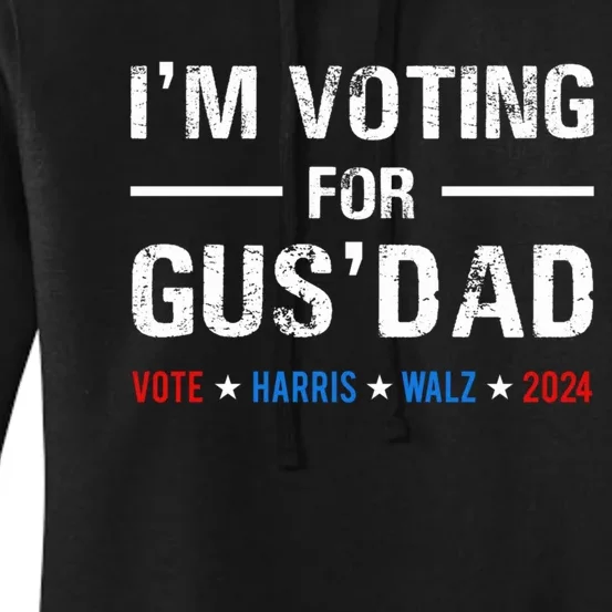 IM Voting For Gus Dad Vote Harris Walz 2024 Women's Pullover Hoodie