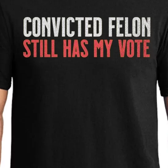 IM Voting For The Convicted Felon He Still Has My Vote Cute Gift Pajama Set