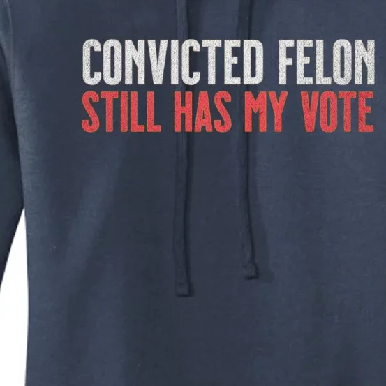 IM Voting For The Convicted Felon He Still Has My Vote Cute Gift Women's Pullover Hoodie