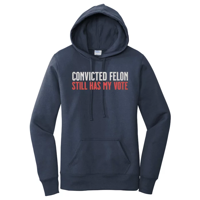 IM Voting For The Convicted Felon He Still Has My Vote Cute Gift Women's Pullover Hoodie