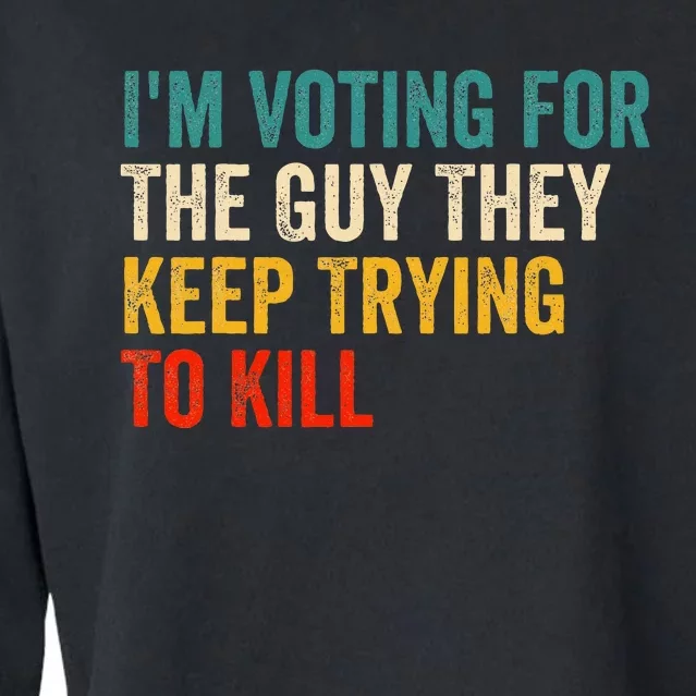 IM Voting For The Guy They Keep Trying To Kill Cropped Pullover Crew