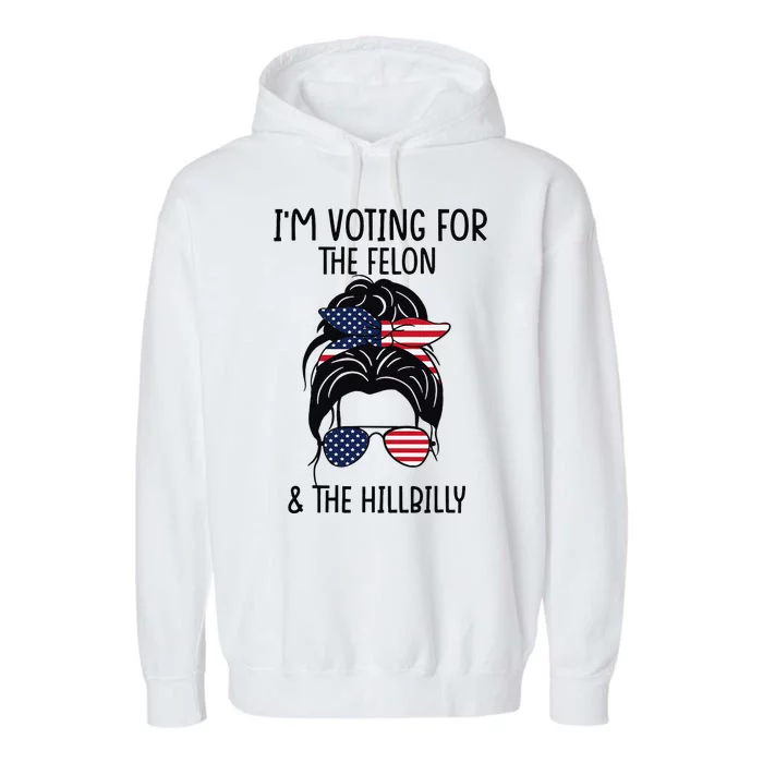 IM Voting For The Felon & The Hillbilly 2024 Pro Trump Meme Garment-Dyed Fleece Hoodie