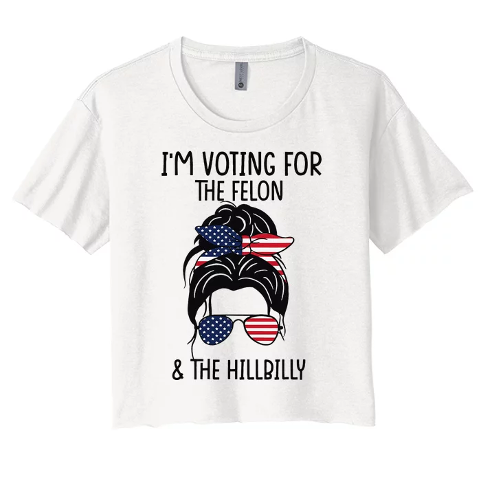 IM Voting For The Felon & The Hillbilly 2024 Pro Trump Meme Women's Crop Top Tee