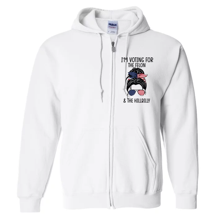 IM Voting For The Felon & The Hillbilly 2024 Pro Trump Meme Full Zip Hoodie