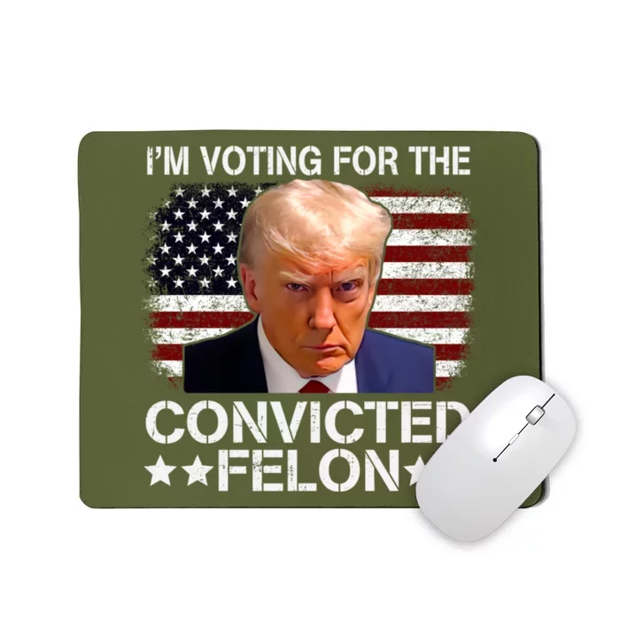 IM Voting For The Convicted Felon 2024 Funny Trump Mousepad