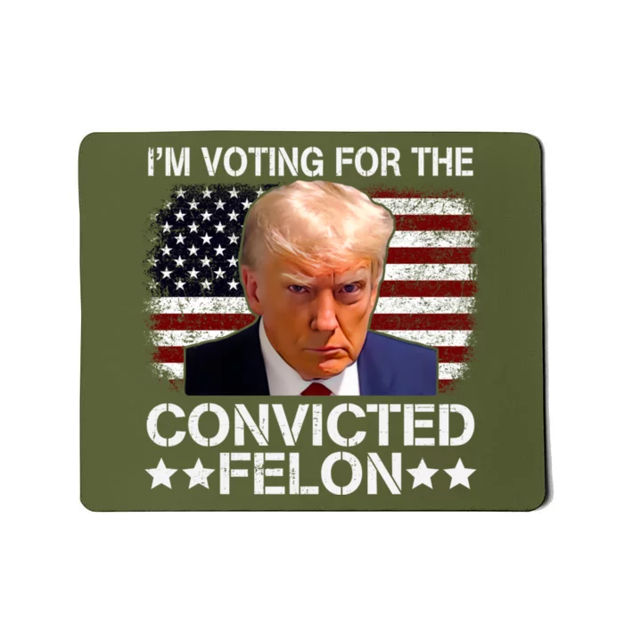 IM Voting For The Convicted Felon 2024 Funny Trump Mousepad