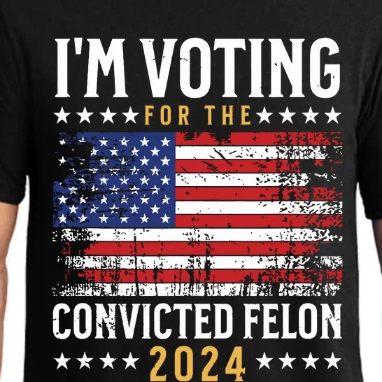 Im Voting Felon 2024 Voting For Felon Convicted Felon Pajama Set