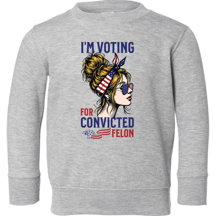 Im Voting For A Convicted Felon In 2024 Women Messy Bun Toddler Sweatshirt