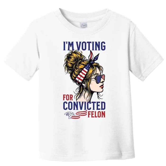 Im Voting For A Convicted Felon In 2024 Women Messy Bun Toddler T-Shirt