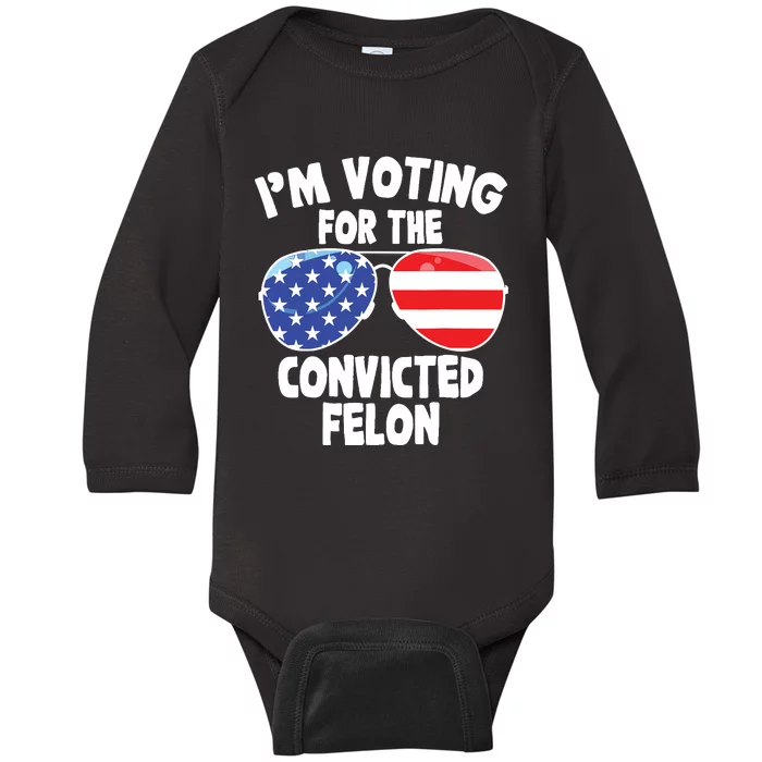 Im Voting For The Convicted Felon Funny Pro 2024 Baby Long Sleeve Bodysuit