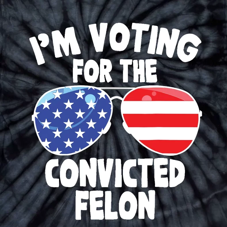 Im Voting For The Convicted Felon Funny Pro 2024 Tie-Dye T-Shirt