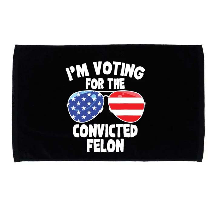 Im Voting For The Convicted Felon Funny Pro 2024 Microfiber Hand Towel