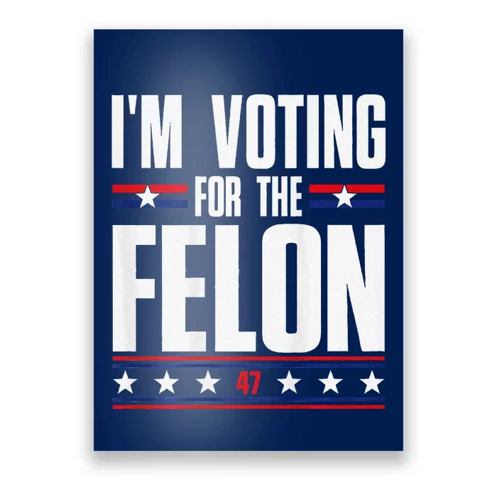 IM Voting For The Convicted Felon Poster