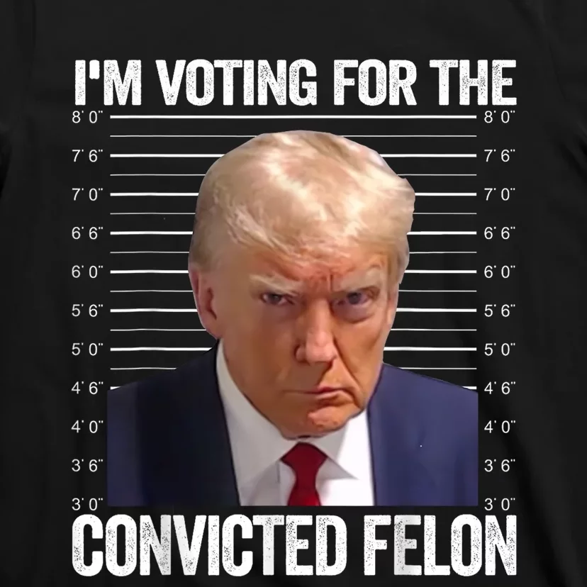 Im Voting For The Convicted Felon Funny Pro Trump 2024 T-Shirt