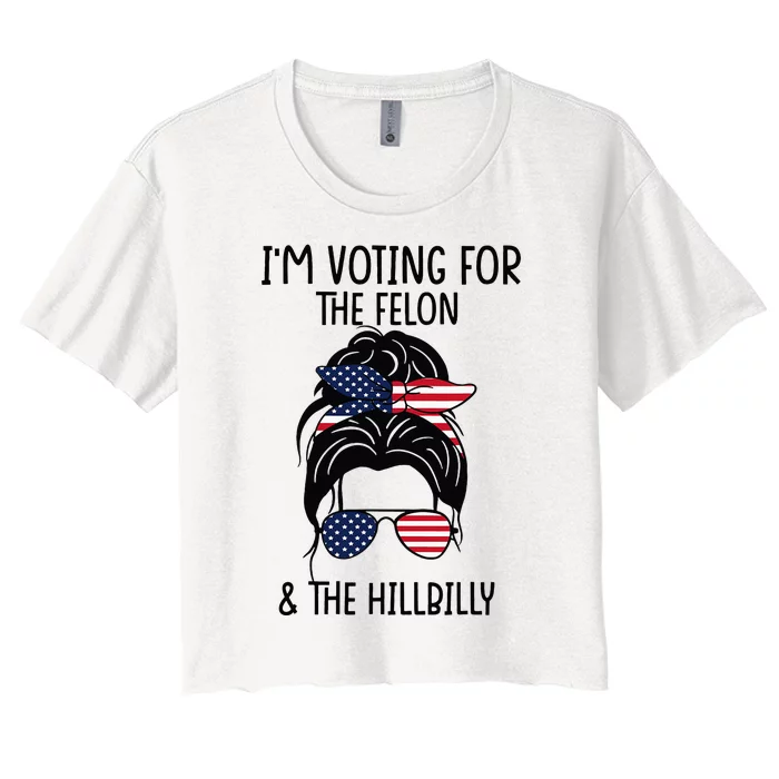 Im Voting For The Felon & The Hillbilly 2024 Pro Trump Women's Crop Top Tee