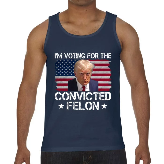 Im Voting For A Convicted Felon Comfort Colors® Tank Top