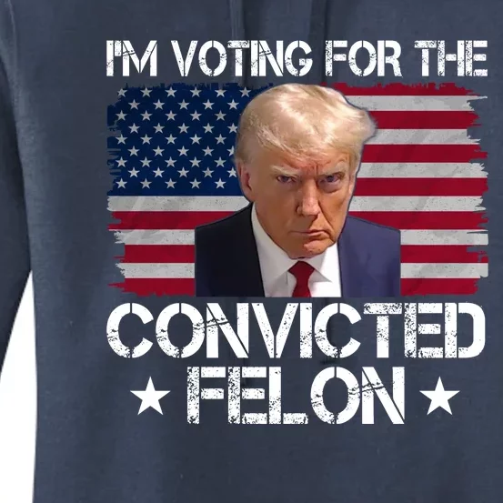 Im Voting For A Convicted Felon Women's Pullover Hoodie