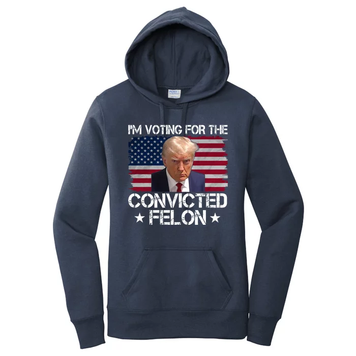 Im Voting For A Convicted Felon Women's Pullover Hoodie