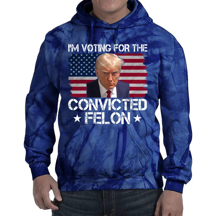 Im Voting For A Convicted Felon Tie Dye Hoodie