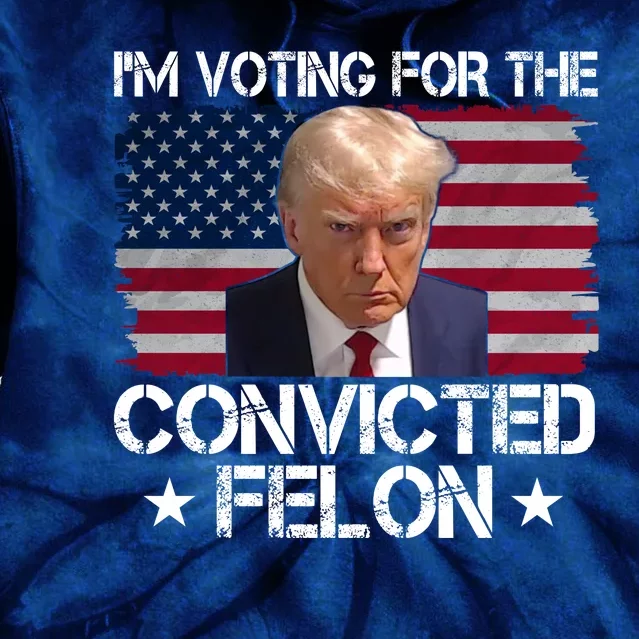 Im Voting For A Convicted Felon Tie Dye Hoodie