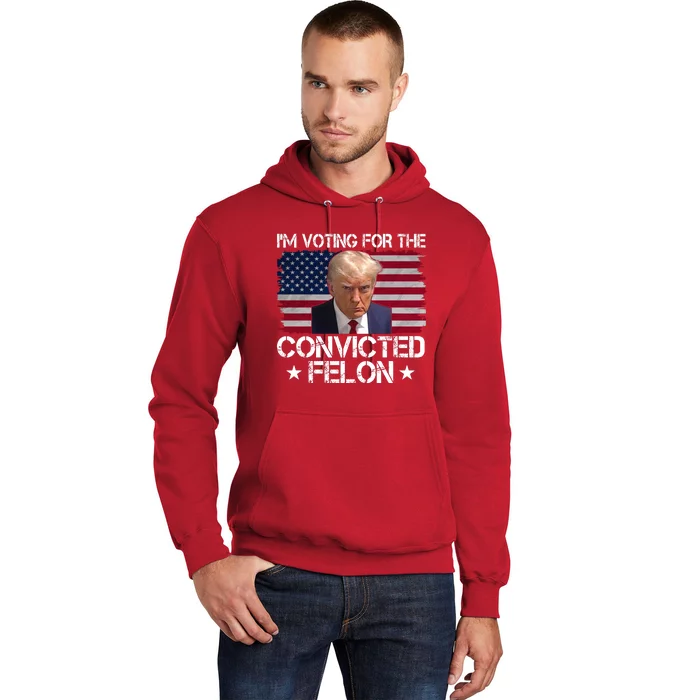 Im Voting For A Convicted Felon Hoodie