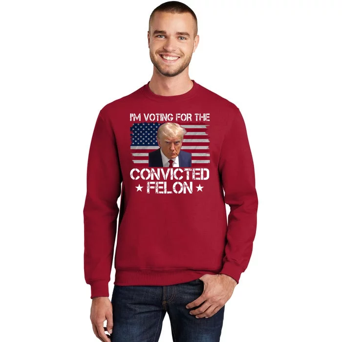 Im Voting For A Convicted Felon Sweatshirt