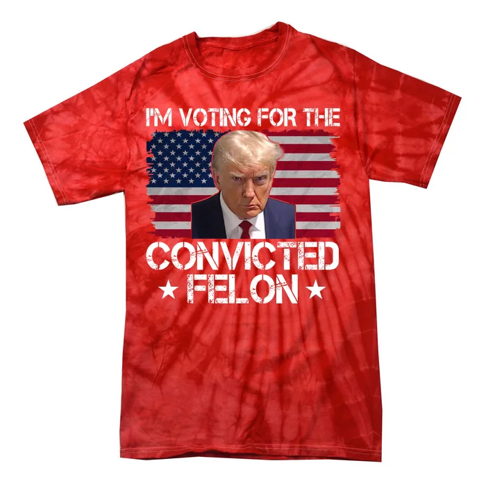 Im Voting For A Convicted Felon Tie-Dye T-Shirt