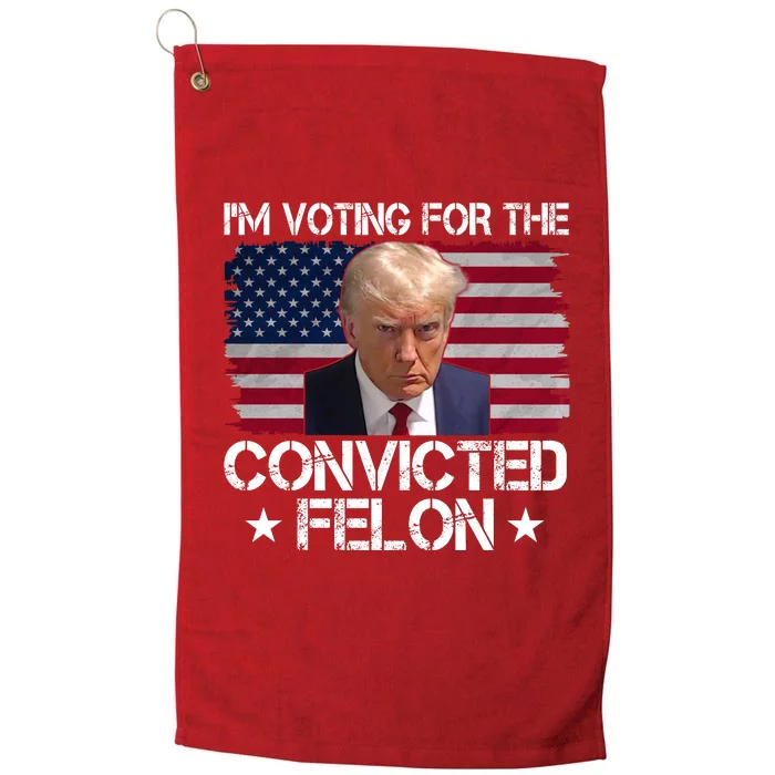 Im Voting For A Convicted Felon Platinum Collection Golf Towel