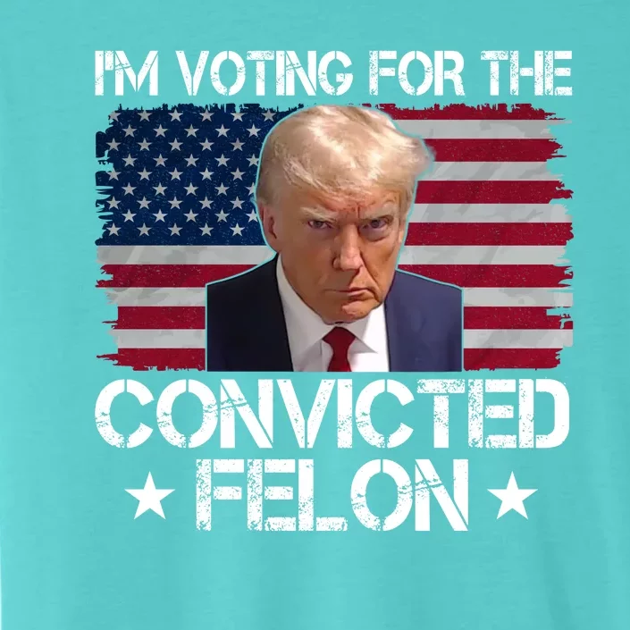 Im Voting For A Convicted Felon ChromaSoft Performance T-Shirt