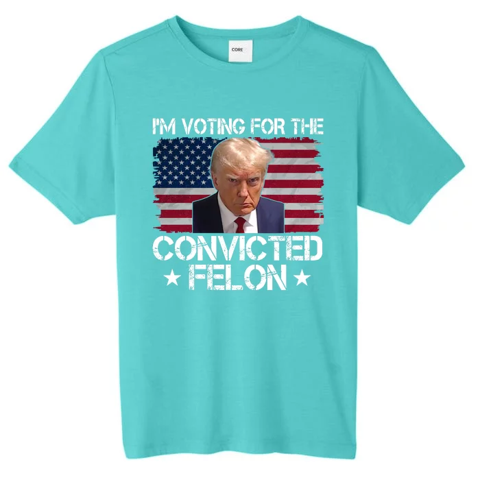 Im Voting For A Convicted Felon ChromaSoft Performance T-Shirt