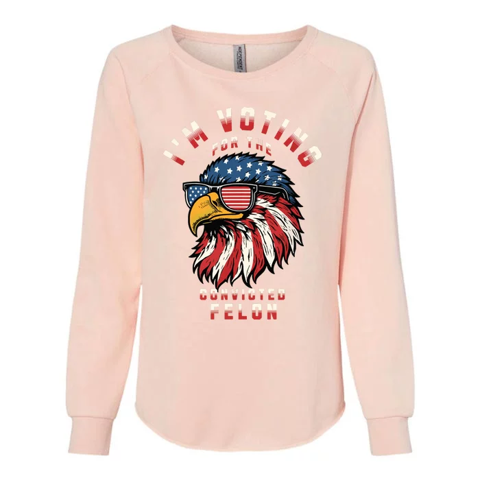 Im Voting For The Convicted Felon Funny Pro Trump 2024 Womens California Wash Sweatshirt