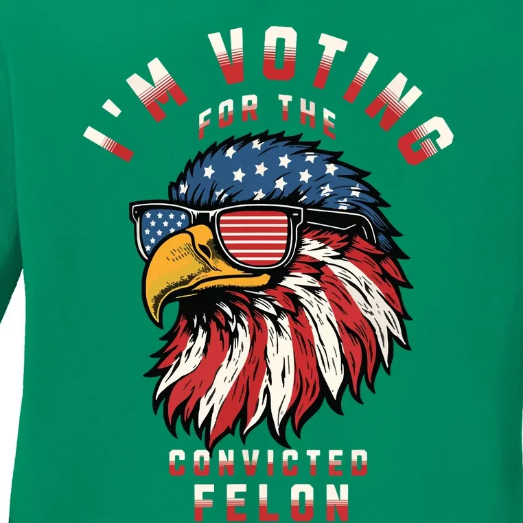 Im Voting For The Convicted Felon Funny Pro Trump 2024 Ladies Long Sleeve Shirt