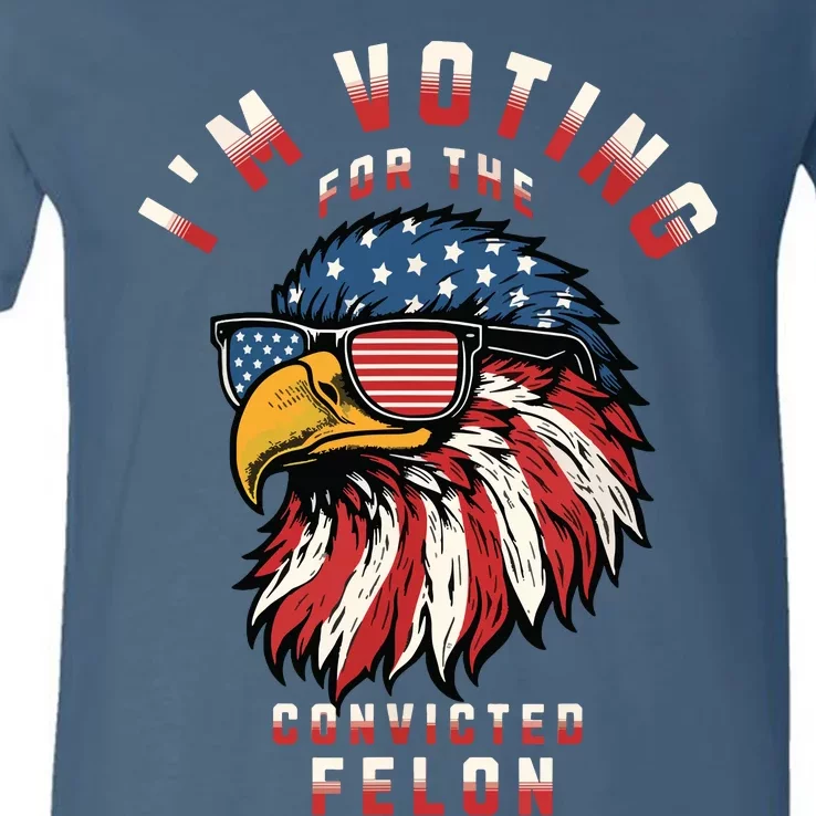 Im Voting For The Convicted Felon Funny Pro Trump 2024 V-Neck T-Shirt