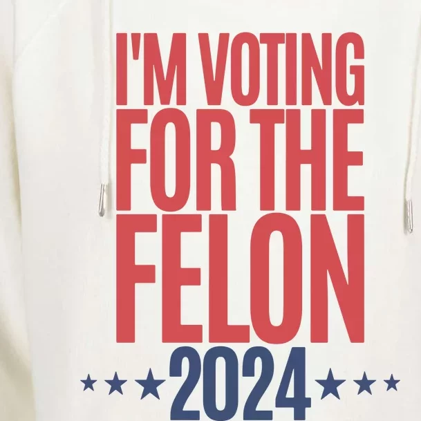 IM Voting For The Felon Voting For Trump 2024 Womens Funnel Neck Pullover Hood