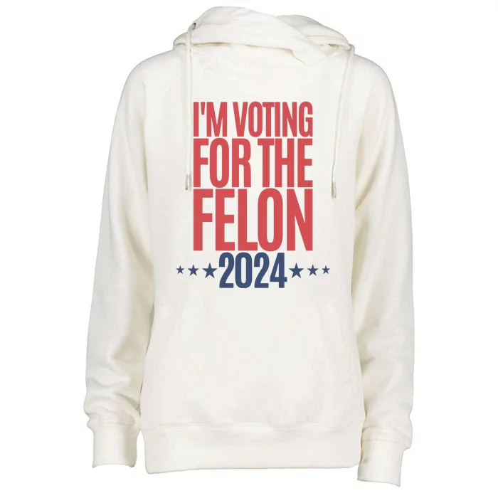 IM Voting For The Felon Voting For Trump 2024 Womens Funnel Neck Pullover Hood