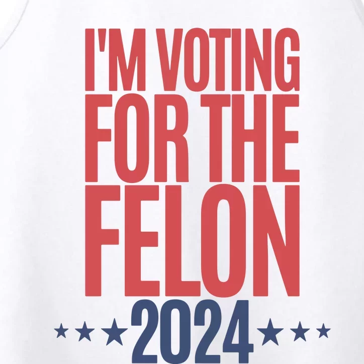 IM Voting For The Felon Voting For Trump 2024 Performance Tank