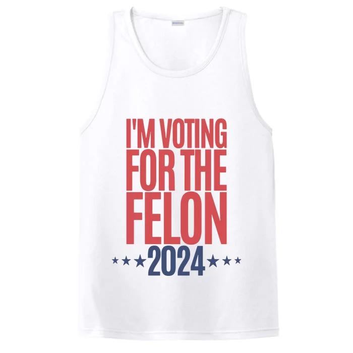 IM Voting For The Felon Voting For Trump 2024 Performance Tank