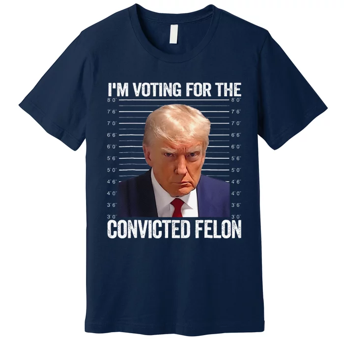 Im Voting For The Convicted Felon Funny Pro 2024 Premium T-Shirt